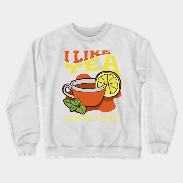 I Like Tea And Maybe 3 People, Introvert Tea Lover Crewneck Sweatshirt by A-Buddies